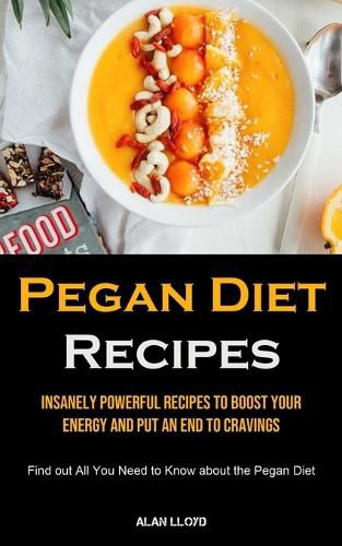Cover image for Pegan Diet Recipes: Insanely Powerful Recipes to Boost Your Energy and Put an End to Cravings (Find out All You Need to Know about the Pegan Diet)