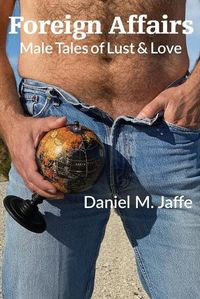Cover image for Foreign Affairs: Male Tales of Lust & Love