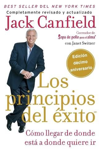 Cover image for Los principios del exito: How to Get from Where You Are to Where You Want to Be