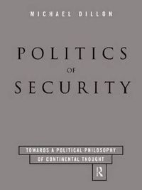 Cover image for Politics of Security: Towards a Political Phiosophy of Continental Thought