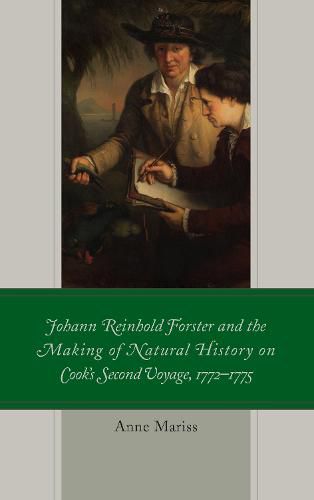 Johann Reinhold Forster and the Making of Natural History on Cook's Second Voyage, 1772-1775