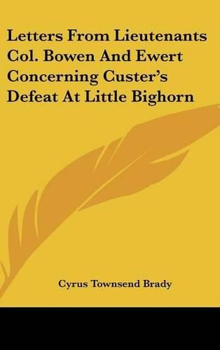 Cover image for Letters from Lieutenants Col. Bowen and Ewert Concerning Custer's Defeat at Little Bighorn