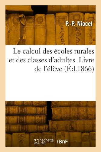 Cover image for Le calcul des ecoles rurales et des classes d'adultes, ou Problemes sur l'agriculture