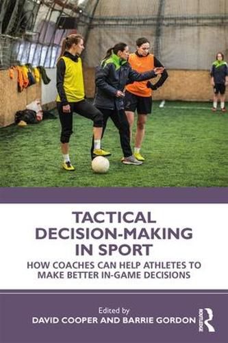 Cover image for Tactical Decision-Making in Sport: How Coaches Can Help Athletes to Make Better In-Game Decisions