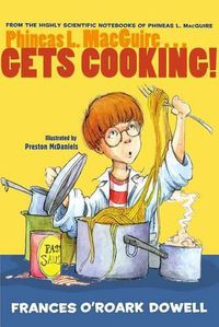 Cover image for Phineas L. Macguire... Gets Cooking!