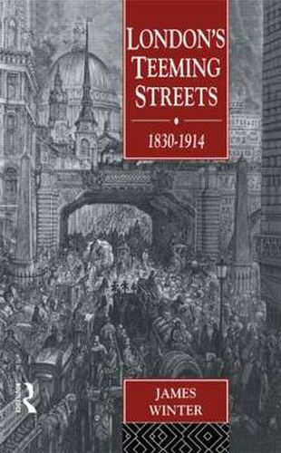 Cover image for London's Teeming Streets, 1830-1914