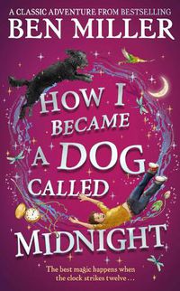 Cover image for How I Became a Dog Called Midnight: The brand new magical adventure from the bestselling author of The Day I Fell Into a Fairytale