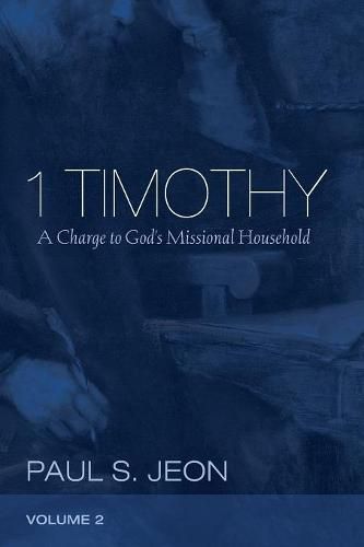 1 Timothy, Volume 2: A Charge to God's Missional Household