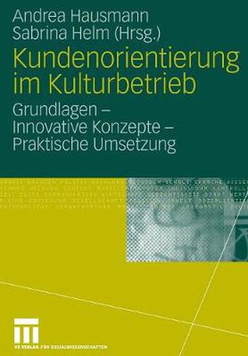 Cover image for Kundenorientierung Im Kulturbetrieb: Grundlagen - Innovative Konzepte - Praktische Umsetzungen