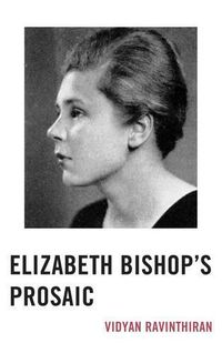 Cover image for Elizabeth Bishop's Prosaic