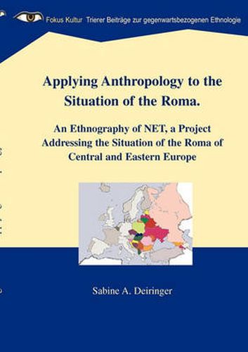 Cover image for Applying Anthropology to the Situation of the Roma: An Ethnography of NET, a Project Addressing the Situation of the Roma of Central and Eastern Europe