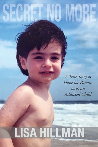 Cover image for Secret No More: A True Story of Hope for Parents with an Addicted Child