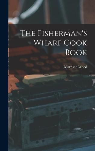 Cover image for The Fisherman's Wharf Cook Book