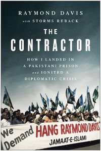 Cover image for The Contractor: How I Landed in a Pakistani Prison and Ignited a Diplomatic Crisis