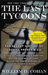 Cover image for The Last Tycoons: The Secret History of Lazard Freres & Co.