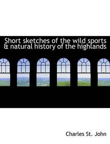 Cover image for Short Sketches of the Wild Sports & Natural History of the Highlands