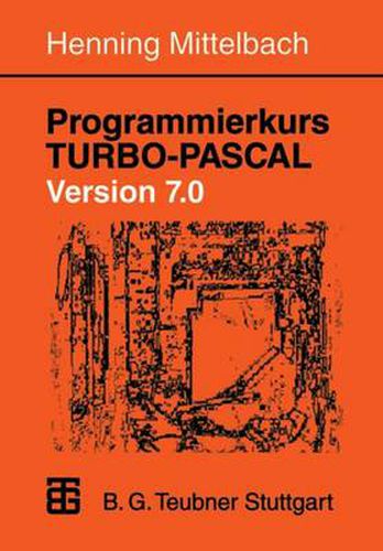 Cover image for Programmierkurs Turbo-Pascal Version 7.0: Ein Lehr- Und UEbungsbuch Mit Mehr ALS 220 Programmen