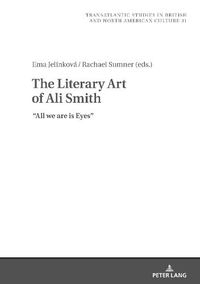 Cover image for The Literary Art of Ali Smith: All We Are is Eyes