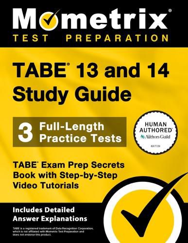 Cover image for Tabe 13 and 14 Study Guide - 3 Full-Length Practice Tests, Tabe Exam Prep Secrets Book with Step-By-Step Video Tutorials