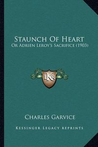 Cover image for Staunch of Heart: Or Adrien Leroy's Sacrifice (1903)