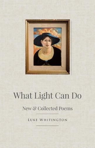 Cover image for What Light Can Do: New & Collected Poems