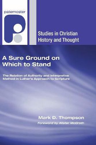 A Sure Ground on Which to Stand: The Relation of Authority and Interpretive Method in Luther's Approach to Scripture