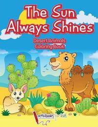 Cover image for The Sun Always Shines: Desert Animals Coloring Book