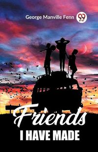 Cover image for Friends I Have Made (Edition2023)