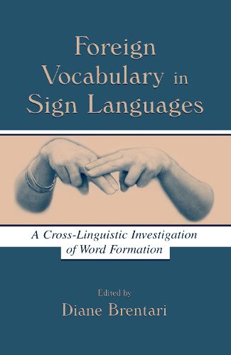 Cover image for Foreign Vocabulary in Sign Languages: A Cross-Linguistic Investigation of Word Formation