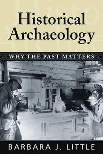 Cover image for Historical Archaeology: Why the Past Matters