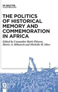 Cover image for The Politics of Historical Memory and Commemoration in Africa