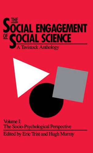 The Social Engagement of Social Science, a Tavistock Anthology, Volume 1: The Socio-Psychological Perspective