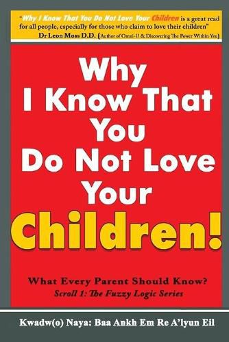 Cover image for Why I Know That You Do Not Love Your Children!: What Every Parent Should Know?