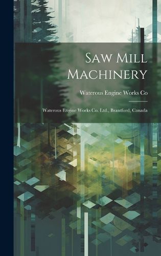 Cover image for Saw Mill Machinery [microform]