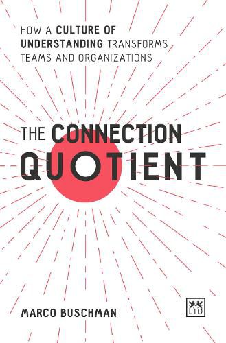 Cover image for The Connection Quotient: How a Culture of Understanding Transforms Teams and Organizations