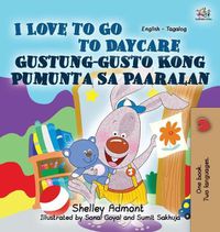 Cover image for I Love to Go to Daycare: English Tagalog Bilingual Edition