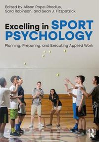Cover image for Excelling in Sport Psychology: Planning, Preparing, and Executing Applied Work