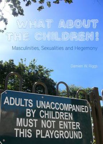 Cover image for What About the Children! Masculinities, Sexualities and Hegemony