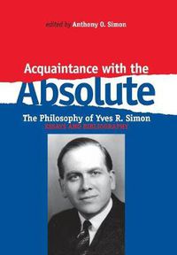 Cover image for Acquaintance With the Absolute: The Philosophical Achievement of Yves R. Simon