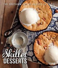 Cover image for Skillet Desserts: The Southern Art of Skillet to Table