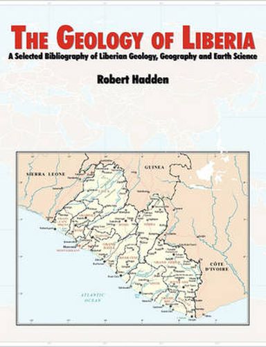 Cover image for The Geology of Liberia: A Selected Bibliography of Liberian Geology