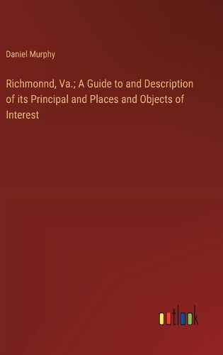 Richmonnd, Va.; A Guide to and Description of its Principal and Places and Objects of Interest