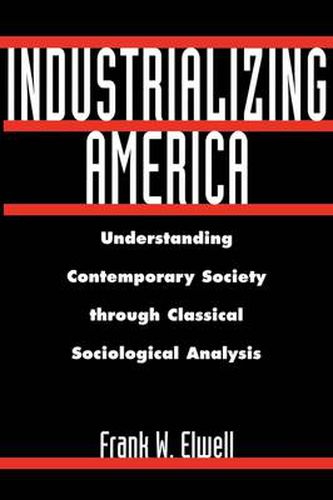 Cover image for Industrializing America: Understanding Contemporary Society through Classical Sociological Analysis