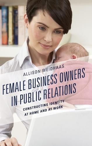 Cover image for Female Business Owners in Public Relations: Constructing Identity at Home and at Work