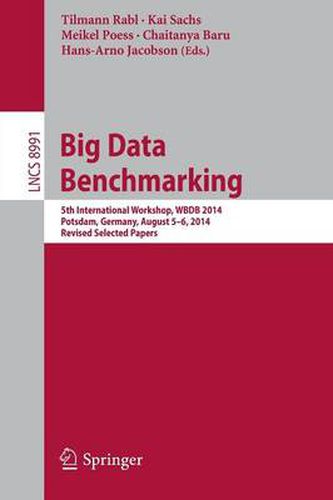 Big Data Benchmarking: 5th International Workshop, WBDB 2014, Potsdam, Germany, August 5-6- 2014, Revised Selected Papers