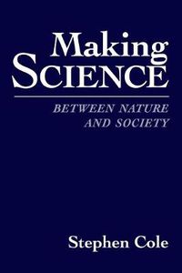 Cover image for Making Science: Between Nature and Society