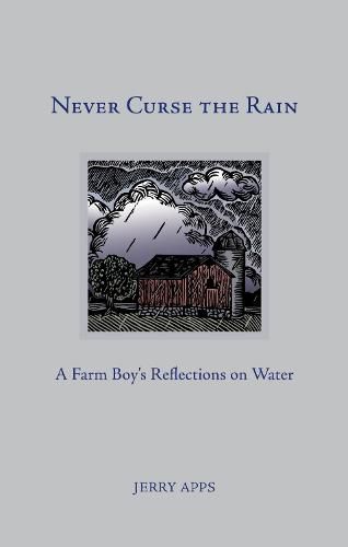 Cover image for Never Curse the Rain: A Farm Boy's Reflections on Water