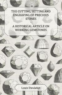 Cover image for The Cutting, Setting and Engraving of Precious Stones - A Historical Article on Working Gemstones