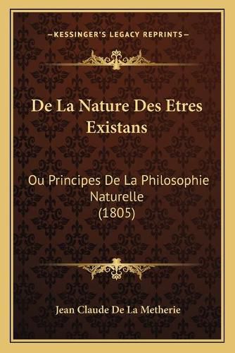 de La Nature Des Etres Existans: Ou Principes de La Philosophie Naturelle (1805)