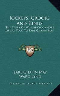 Cover image for Jockeys, Crooks and Kings: The Story of Winnie O'Connor's Life as Told to Earl Chapin May